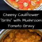 Cheesy Cauliflower Grits with Mushroom and Tomato Gravy. Get your fill of vegetables with this flavorful meal ready in about 20 minutes!