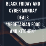 black friday cyber monday cyber week deals on vegetarian food and kitchen