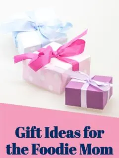 gift ideas for the foodie mom text with photo of presents in the background